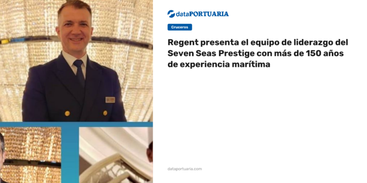 Regent presenta el equipo de liderazgo del Seven Seas Prestige con más de 150 años de experiencia marítima — Data Portuaria