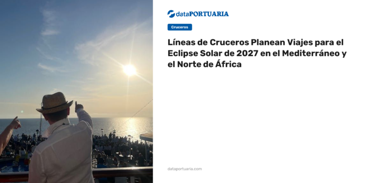 Líneas de Cruceros Planean Viajes para el Eclipse Solar de 2027 en el Mediterráneo y el Norte de África — DataPortuaria
