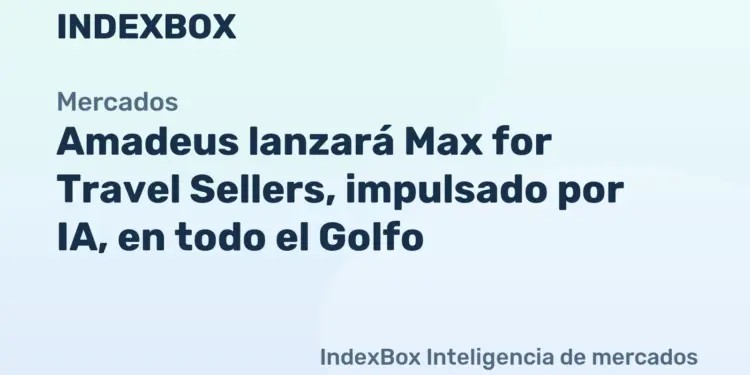 Amadeus Max for Travel Sellers: lanzamiento del copiloto de IA en el Golfo - Noticias y Estadísticas