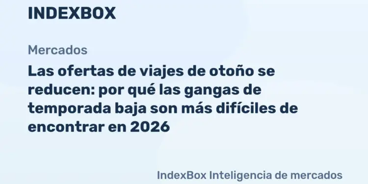Suben los precios de viajes de otoño: las ofertas de temporada baja desaparecen en 2026 | Análisis - Noticias y Estadísticas