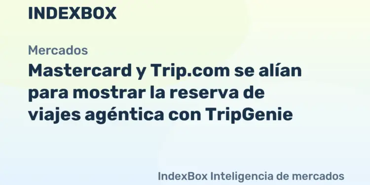 Mastercard, Trip.com y Network International presentan la reserva de viajes agéntica - Noticias y Estadísticas