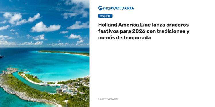 Holland America Line lanza cruceros festivos para 2026 con tradiciones y menús de temporada — DataPortuaria