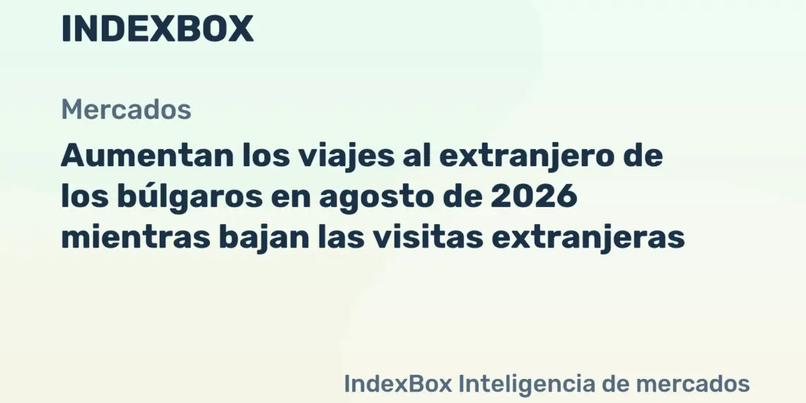 Aumentan los viajes al extranjero de los búlgaros en agosto de 2026 mientras bajan las visitas extranjeras - Noticias y Estadísticas