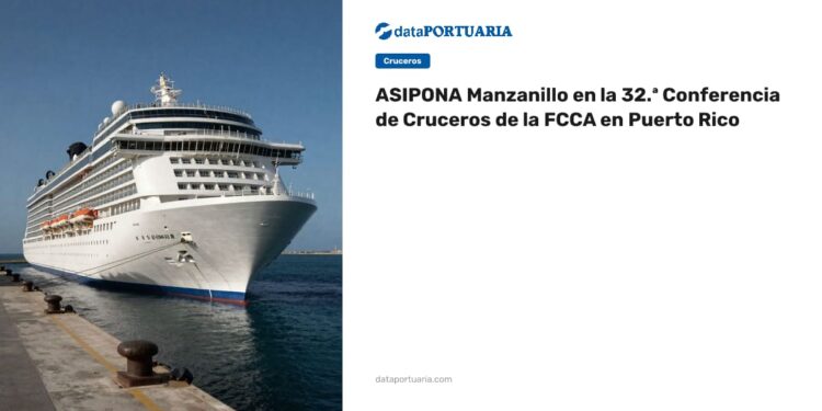 ASIPONA Manzanillo en la 32.ª Conferencia de Cruceros de la FCCA en Puerto Rico — DataPortuaria