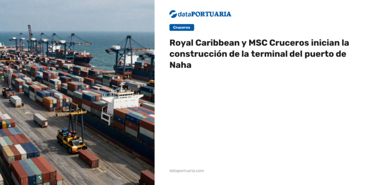 Royal Caribbean y MSC Cruceros inician la construcción de la terminal del puerto de Naha — DataPortuaria