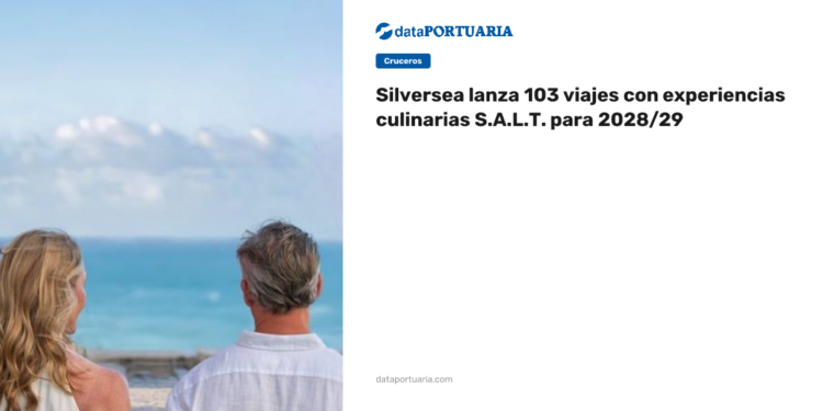 Silversea lanza 103 viajes con experiencias culinarias S.A.L.T. para 2028/29 — DataPortuaria